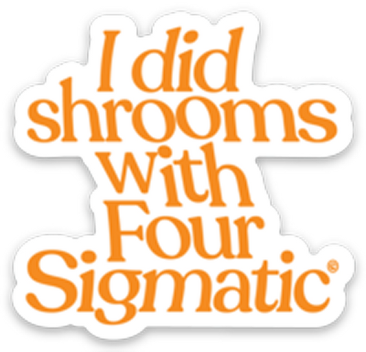 four-sigmatic-merch-f0 I_Did_Shrooms_magnet_1.png
